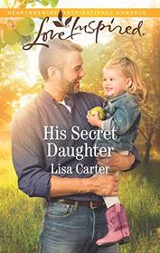 His Secret Daughter (Love Inspired, No 1199)