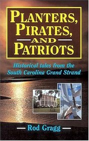 Planters, Pirates, and Patriots: Historical Tales from the South Carolina Grand Strand