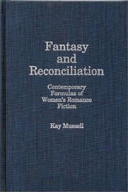 Fantasy and Reconciliation: Contemporary Formulas of Women's Romance Fiction (Contributions in Women's Studies)