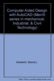 Computer-Aided Drafting With Autocad (Merrill Series in Mechanical, Industrial, and Civil Technology)