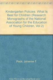 Kindergarten Policies: What Is Best for Children (Research Monographs of the National Association for the Education of Young Children, Vol 2)