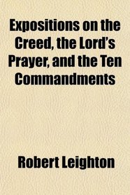 Expositions on the Creed, the Lord's Prayer, and the Ten Commandments