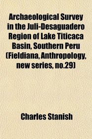 Archaeological Survey in the Juli-Desaguadero Region of Lake Titicaca Basin, Southern Peru (Fieldiana, Anthropology, new series, no.29)