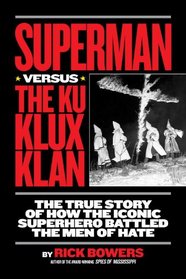 Superman Versus the Ku Klux Klan: The True Story of How the Iconic Superhero Battled the Men of Hate