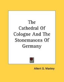 The Cathedral Of Cologne And The Stonemasons Of Germany