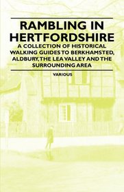 Rambling in Hertfordshire - A Collection of Historical Walking Guides to Berkhamsted, Aldbury, the Lea Valley and the Surrounding Area