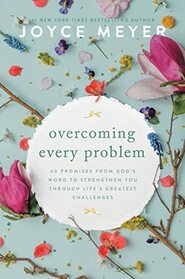 Overcoming Every Problem: 40 Promises from God?s Word to Strengthen You Through Life?s Greatest Challenges