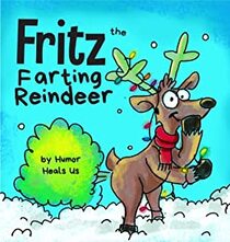 Fritz the Farting Reindeer: A Story About a Reindeer Who Farts (Farting Adventures)