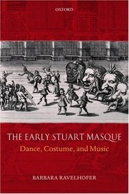 The Early Stuart Masque: Dance, Costume, and Music