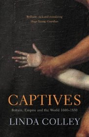 Captives : Britain, Empire and the World 1600-1850