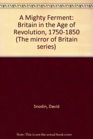 A Mighty Ferment: Britain in the Age of Revolution, 1750-1850 (The mirror of Britain series)