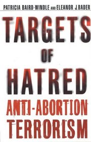 Targets of Hatred : Anti-Abortion Terrorism