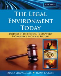 The Legal Environment Today: Business In Its Ethical, Regulatory, E-Commerce, and Global Setting