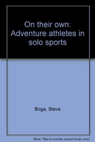 On their own: Adventure athletes in solo sports