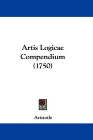 Artis Logicae Compendium (1750) (Latin Edition)