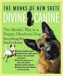 Divine Canine: The Monks' Way to a Happy, Obedient Dog