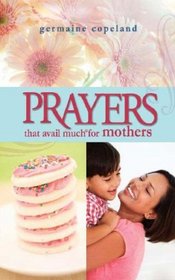 Prayers That Avail Much for Mothers (Prayers That Avail Much) (Prayers That Avail Much) (Prayers That Avail Much) (Prayers That Avail Much)