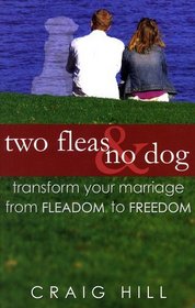 Two Fleas & No Dog: Transform Your Marriage from Fleadom to Freedom