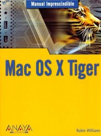 Mac OS X Tiger / Mac OS X 10.4 Tiger (Manuales Imprescindibles / Essential Manuals) (Spanish Edition)