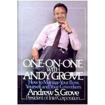 One on One With Andy Grove: How to Manage Your Boss, Yourself and Your Co-Workers