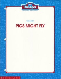 Pigs Might Fly, Grade 5, LESSON PLANS (Bridges: Moving from Basal into Literature)