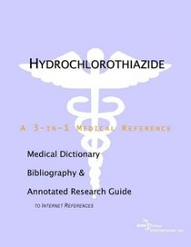 Hydrochlorothiazide - A Medical Dictionary, Bibliography, and Annotated Research Guide to Internet References
