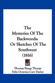 The Mysteries Of The Backwoods: Or Sketches Of The Southwest (1816)