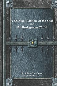 A Spiritual Canticle of the Soul and the Bridegroom Christ