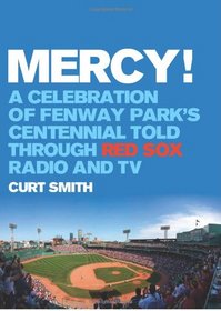 Mercy!: A Celebration of Fenway Park's Centennial Told Through Red Sox Radio and TV