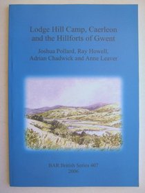 Lodge Hill Camp, Caerleon and the Hillforts of Gwent (bar s)