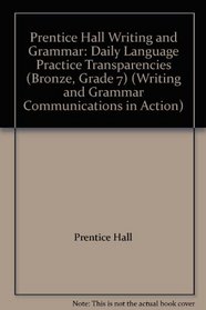 Prentice Hall Writing and Grammar: Daily Language Practice Transparencies (Bronze, Grade 7) (Writing and Grammar Communications in Action)