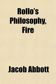 Rollo's Philosophy, Fire