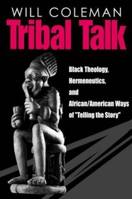 Tribal Talk: Black Theology, Hermeneutics, and African/American Ways of 