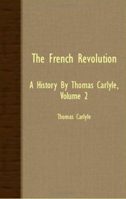 THE FRENCH REVOLUTION - A HISTORY BY THOMAS CARLYLE, VOLUME 2