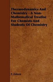 Thermodynamics And Chemistry - A Non-Mathematical Treatise For Chemists And Students Of Chemistry