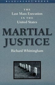 Martial Justice: The Last Mass Execution in the United States (Bluejacket Books Series)