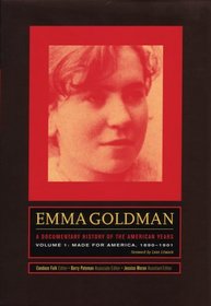 Emma Goldman: A Documentary History of the American Years : Volume 1: Made For America, 1890 - 1901