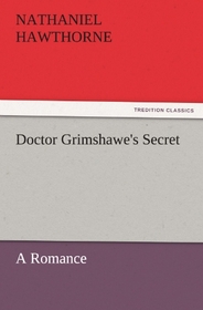 Doctor Grimshawe's Secret: A Romance (TREDITION CLASSICS)