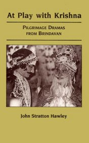 At Play with Krishna: Pilgrimage Dramas From Brindavan