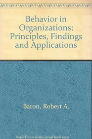 Behavior in Organizations: Principles, Findings and Applications