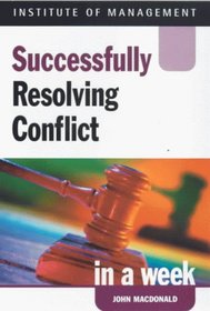 Successfully Resolving Conflict in a Week (Successful Business in a Week)