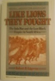 Like Lions they Fought : The Zulu War and the Last Black Empire in South Africa