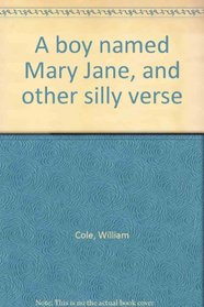 A boy named Mary Jane, and other silly verse