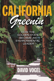 California Greenin': How the Golden State Became an Environmental Leader (Princeton Studies in American Politics: Historical, International, and Comparative Perspectives)