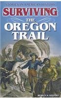 Surviving the Oregon Trail (Stories in American History)