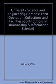 University, Science and Engineering Libraries: Their Operation, Collections and Facilities (Contributions in Librarianship & Information Science)