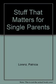 Stuff That Matters for Single Parents
