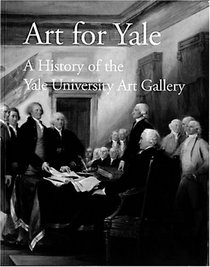 Art for Yale: A History of the Yale University Art Gallery