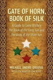 Gate of Horn, Book of Silk: A Guide to Gene Wolfe's The Book of the Long Sun and The Book of the Short Sun