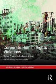 Corporate Human Rights Violations: Global Prospects for Legal Action (RIPE Series in Global Political Economy)